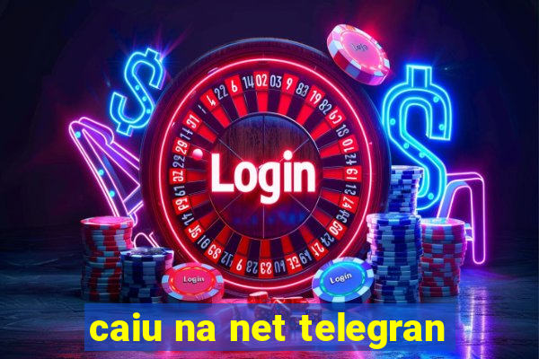 caiu na net telegran